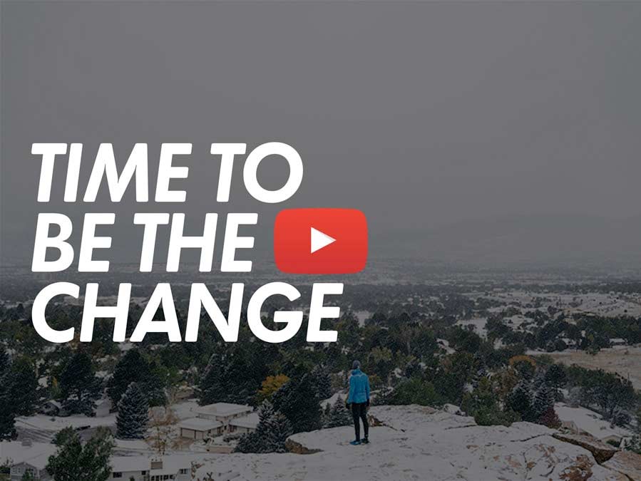 Time To Be The Change